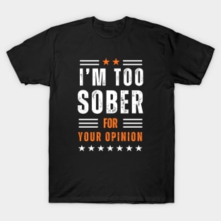 I'm To Sober For Your Opinion - Textured T-Shirt